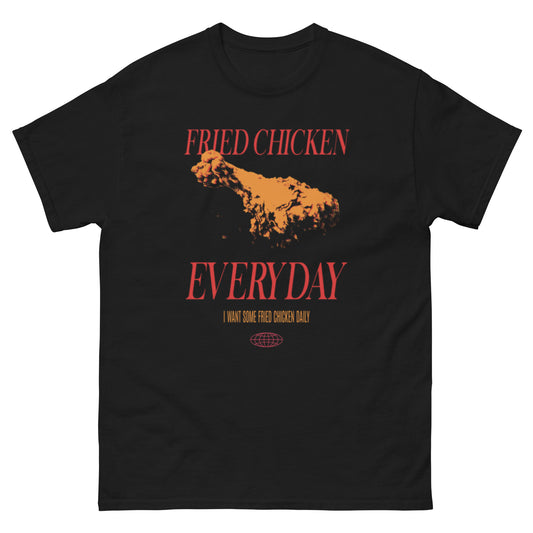 Fried Chicken Everyday T-Shirt