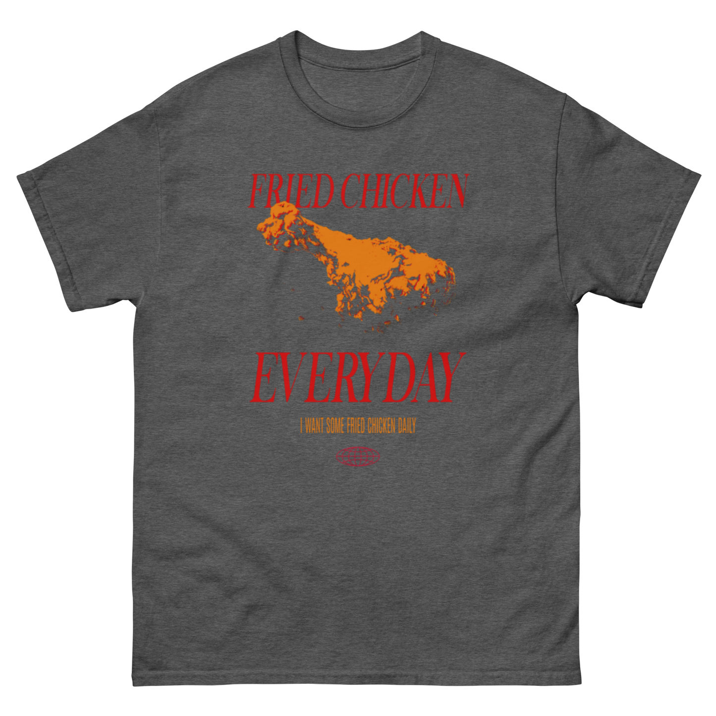 Fried Chicken Everyday T-Shirt